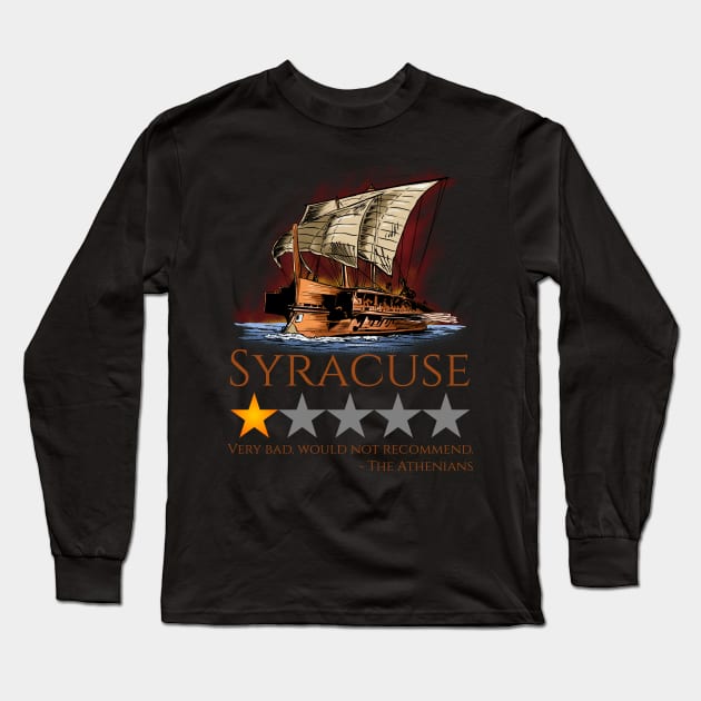 Ancient Greek History Meme - Syracuse, Would Not Recommend - Peloponnesian War Long Sleeve T-Shirt by Styr Designs